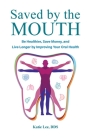 Saved by the Mouth: Be Healthier, Save Money, and Live Longer by Improving Your Oral Health By Katie Lee Cover Image