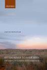 Better Never to Have Been: The Harm of Coming Into Existence Cover Image