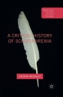A Critical History of Schizophrenia (Palgrave Studies in the Theory and History of Psychology) Cover Image