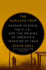 The Achilles Trap: Saddam Hussein, the C.I.A., and the Origins of America's Invasion of Iraq By Steve Coll Cover Image