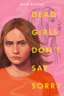 Dead Girls Don't Say Sorry By Alex Ritany Cover Image