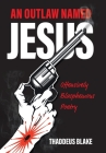 An Outlaw Named Jesus: Offensively Blasphemous Poetry Cover Image
