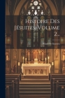 Histoire Des Jésuites, Volume 2... Cover Image