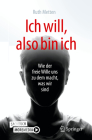 Ich Will, Also Bin Ich: Wie Der Freie Wille Uns Zu Dem Macht, Was Wir Sind By Ruth Metten, Burkhard Peter (Foreword by) Cover Image