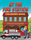 At The Fire Station Coloring Book: A Fireman Coloring Book Cover Image