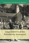 Legal Debates of the Antislavery Movement (Primary Sources of the Abolitionist Movement) By Alison Morretta Cover Image