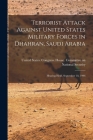 Terrorist Attack Against United States Military Forces in Dhahran, Saudi Arabia: Hearing Held, September 18, 1996 By United States Congress House Commi (Created by) Cover Image
