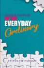 Finding Purpose in the Everyday Ordinary By Stephanie Parham Cover Image