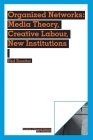 Organized Networks: Media Theory, Collective Labour, New Institutions Cover Image