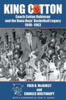 King Cotton: Coach Cotton Robinson and the Buna Boys' Basketball Legacy 1948-1963 Cover Image