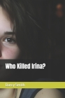 Who Killed Irina? By Darcy Smith Cover Image