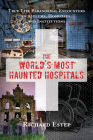 The World's Most Haunted Hospitals: True-Life Paranormal Encounters in Asylums, Hospitals, and Institutions Cover Image