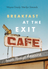Breakfast at the Exit Cafe: Travels Through America By Wayne Grady, Merilyn Simonds Cover Image