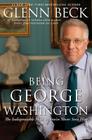 Being George Washington: The Indispensable Man, As You've Never Seen Him By Glenn Beck Cover Image
