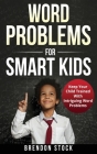 Word Problems For Smart Kids: Keep Your Child Trained With Intriguing Word Problems Cover Image