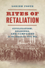Rites of Retaliation: Civilization, Soldiers, and Campaigns in the American Civil War (Steven and Janice Brose Lectures in the Civil War Era) Cover Image