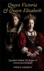 Queen Victoria & Queen Elizabeth: Dynasties Defined, The Reigns of Victoria & Elizabeth By Patrick Auerbach Cover Image