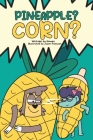 Pineapple? Corn? By Himani Malhotra Cover Image