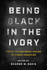 Being Black in the Ivory: Truth-Telling about Racism in Higher Education By Shardé M. Davis (Editor) Cover Image