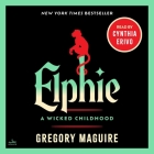 Elphie: A Wicked Childhood By Gregory Maguire, Cynthia Erivo (Read by) Cover Image
