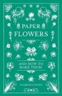 Paper Flowers and How to Make Them By Florence Dyson Cover Image