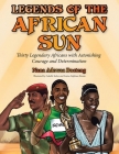 Legends of the African Sun: Thirty Legendary Africans with Astonishing Courage and Determination By Nana Adowaa Boateng, Isabelle Irabor (Illustrator), Arsène-Stéphane Konan (Illustrator) Cover Image