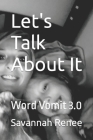 Let's Talk About It: Word Vomit 3.0 By Savannah Renee Cover Image