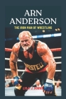Arn Anderson: The Iron Man of Wrestling: From the Four Horsemen to the Hall of Fame Cover Image