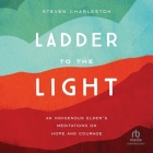 Ladder to the Light: An Indigenous Elder's Meditations on Hope and Courage Cover Image