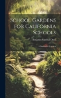 School Gardens for California Schools: A Manual for Teachers By Benjamin Marshall Davis Cover Image
