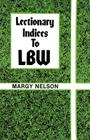 Lectionary Indices to Lbw By Margy Nelson Cover Image