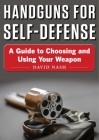 Handguns for Self-Defense: A Guide to Choosing and Using Your Weapon Cover Image