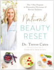 Natural Beauty Reset: The 7-Day Program to Harmonize Hormones and Restore Radiance By Dr. Trevor Cates Cover Image