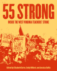 55 Strong: Inside the West Virginia Teachers' Strike By Elizabeth Catte (Editor), Emily Hilliard (Editor), Jessica Salfia (Editor) Cover Image