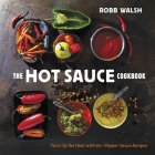 The Hot Sauce Cookbook: Turn Up the Heat with 60+ Pepper Sauce Recipes Cover Image