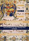 Annunciations: Sacred Music for the Twenty-First Century By George Corbett (Editor) Cover Image