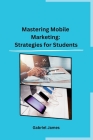 Mastering Mobile Marketing: Strategies for Students Cover Image