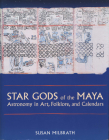 Star Gods of the Maya: Astronomy in Art, Folklore, and Calendars (The Linda Schele Series in Maya and Pre-Columbian Studies) Cover Image