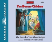 The Sword of the Silver Knight (The Boxcar Children Mysteries #103) By Gertrude Chandler Warner, Aimee Lilly (Narrator) Cover Image