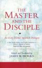 The Master and the Disciple: An Early Islamic Spiritual Dialogue on Conversion Kitab Al-'Alim Wa'l-Ghulam By James W. Morris (Editor), James W. Morris (Translator) Cover Image