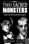 Two sacred monsters: Boris Karloff and Bela Lugosi By Caroline Andreea Zgortea (Translator), Thierry Rollet Cover Image