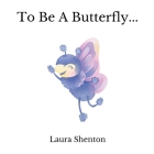 To Be A Butterfly... Cover Image