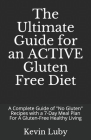 The Ultimate Guide for an ACTIVE Gluten Free Diet: A Complete Guide of No Gluten Recipes with a 7-Day Meal Plan For A Gluten-Free Healthy Living Cover Image