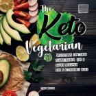 The Keto Vegetarian: 84 Delicious Low-Carb Plant-Based, Egg & Dairy Recipes For A Ketogenic Diet (Nutrition Guide) By Lydia Miller Cover Image