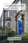 Addingham Houses 1750-1850: Built in a time of village expansion By Arnold Pacey Cover Image
