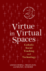 Virtue in Virtual Spaces: Catholic Social Teaching and Technology By Louisa Conwill, Megan Levis, Walter J. Scheirer Cover Image