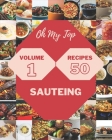 Oh My Top 50 Sauteing Recipes Volume 1: Best-ever Sauteing Cookbook for Beginners By Tracy A. Toledo Cover Image