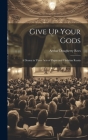 Give Up Your Gods: A Drama in Three Acts of Pagan and Christian Russia By Arthur Dougherty Rees Cover Image
