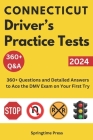 Connecticut Driver's Practice Tests: 360+ Questions and Detailed Answers to Ace the DMV Exam on Your First Try Cover Image