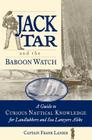 Jack Tar and the Baboon Watch: A Guide to Curious Nautical Knowledge for Landlubbers and Sea Lawyers Alike Cover Image